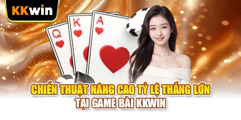 Game Bài KKWIN - 5 Thể Loại Để Bạn Thử Tài Đấu Trí Game Bài KKWIN - 5 Thể Loại Để Bạn Thử Tài Đấu Trí