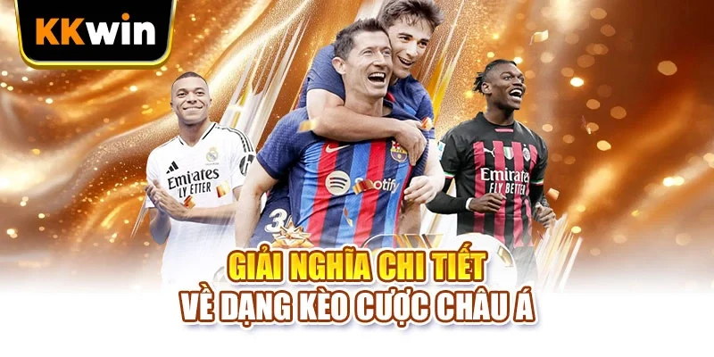 Kèo Châu Á KKWIN - 6 Mức Chấp Và Cách Tính Tiền Thắng Kèo Châu Á KKWIN - 6 Mức Chấp Và Cách Tính Tiền Thắng