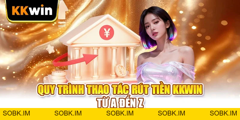Rút Tiền KKWIN - 5 Bước Đưa Tiền Về Tài Khoản Của Bạn Rút Tiền KKWIN - 5 Bước Đưa Tiền Về Tài Khoản Của Bạn